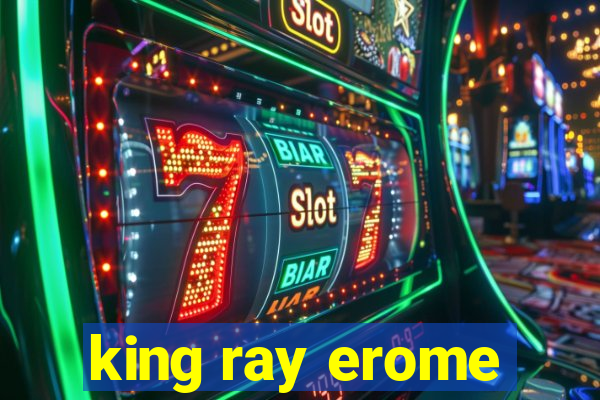 king ray erome